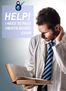 Help! I Need To Pass OB/GYN Board Exam!
